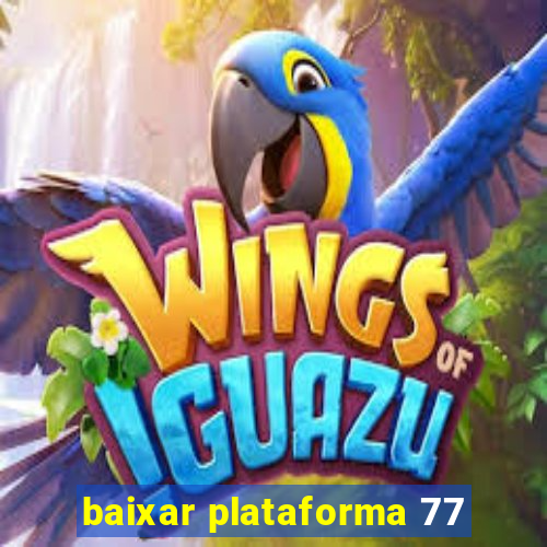 baixar plataforma 77